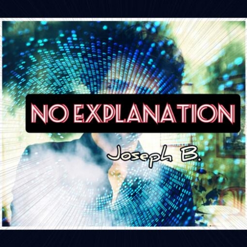 NO EXPLANATION by Joseph B