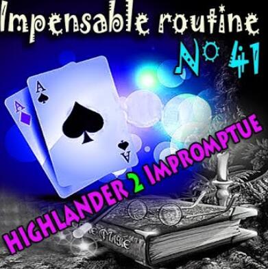 Impensable Routine N° 41 highlander 2 Impromptu