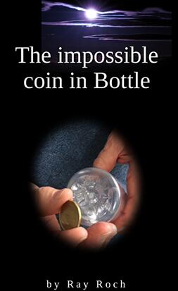 The Impossible Coin in Bottle by Ray Roch