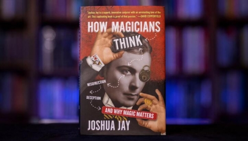 How Magicians Think by Joshua Jay