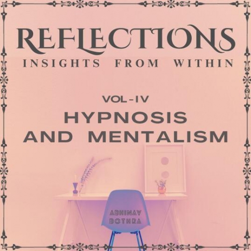 Reflections Vol IV Hypnosis & Mentalism by Abhinav Bothra