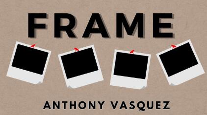 Frame by Anthony Vasquez