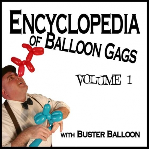 Encyclopedia of Balloon Gags by Buster Balloon Vol 1