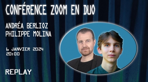 Conférence ZOOM en duo avec Andréa Berlioz & Philippe Molina (2024-01-06)