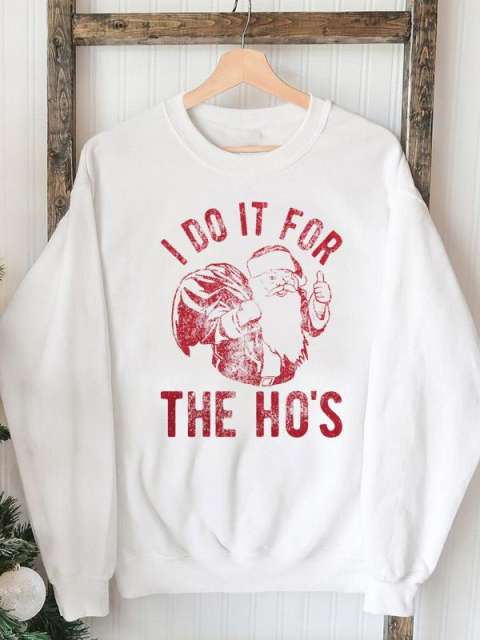 I Do It For The Ho's Sweatshirt