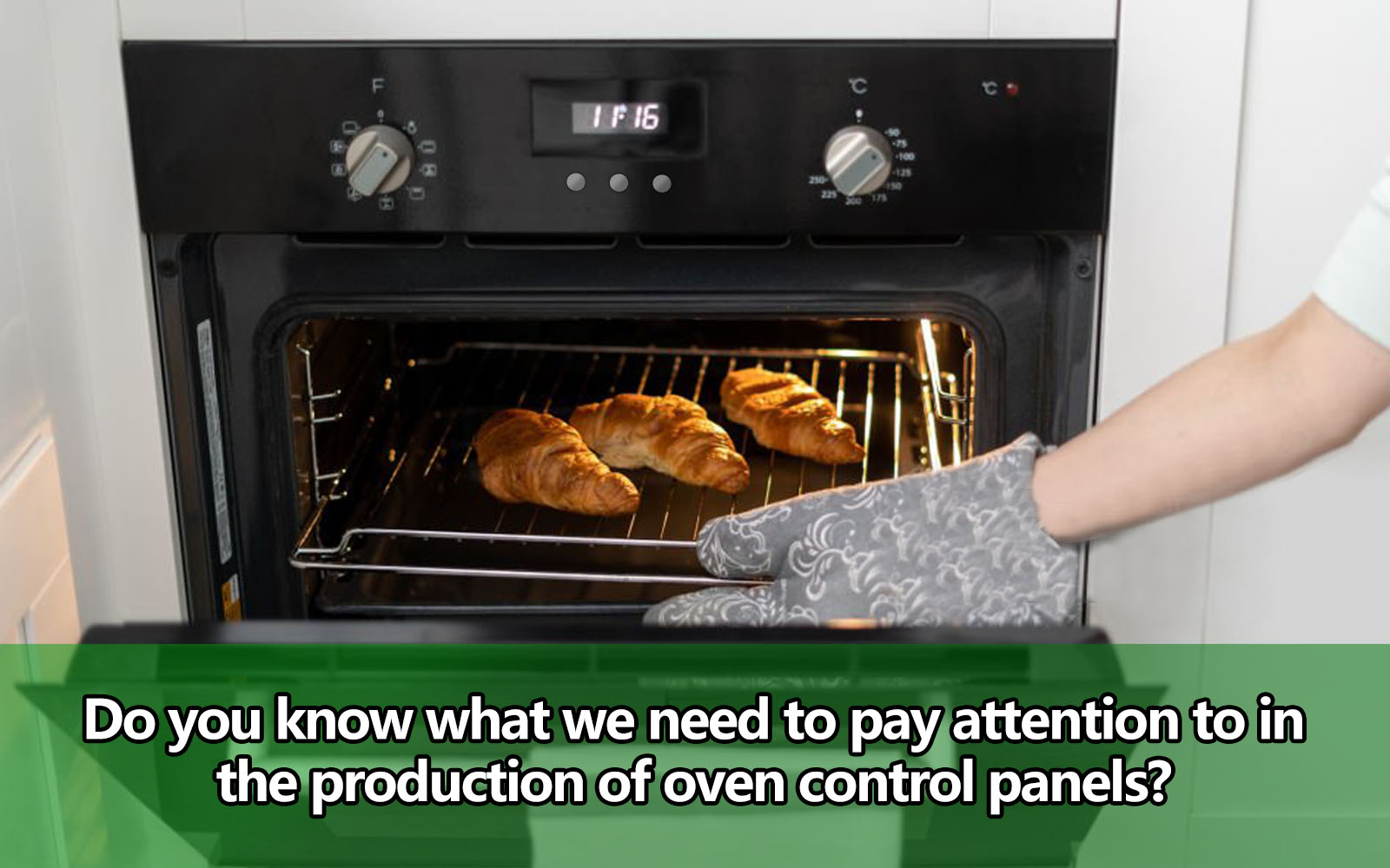 Do you know what we need to pay attention for  the production of oven control panels？