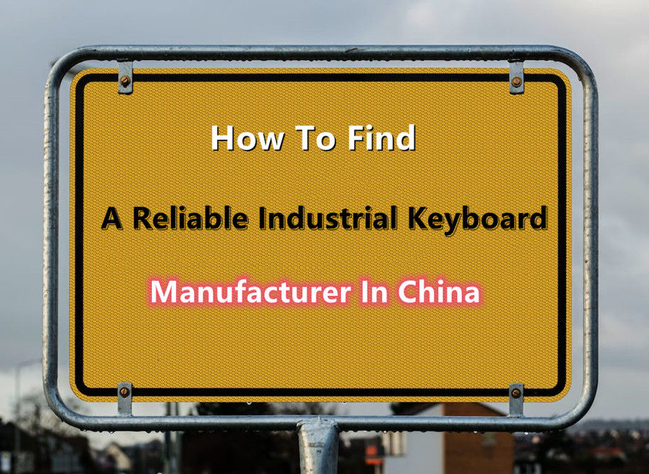 How to find a reliable industrial keyboard manufacturer in China?