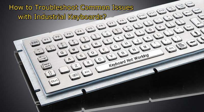 How to Troubleshoot Common Issues with Industrial Keyboards?