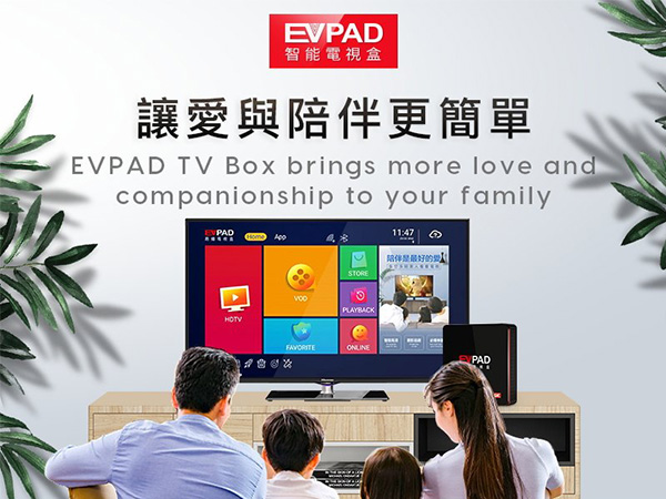 EVPAD TV Box - brings more love and companionship to your family