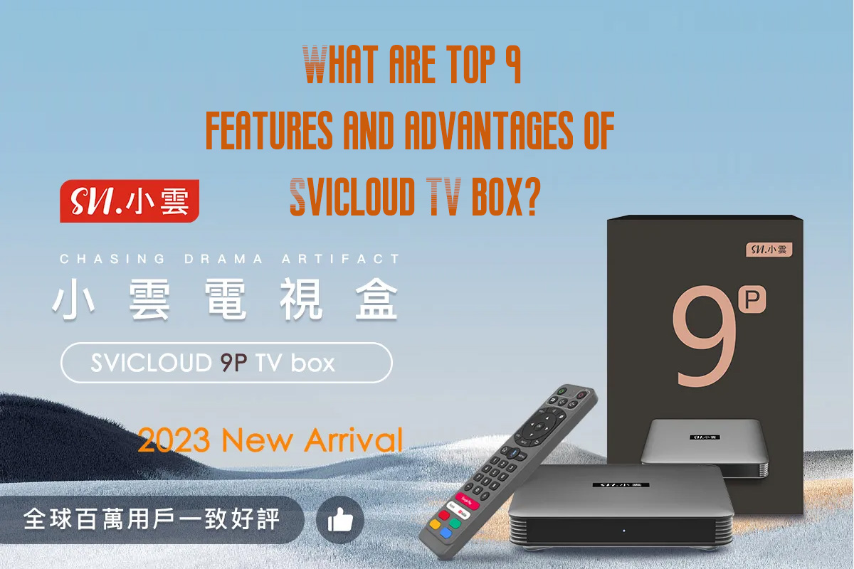 What are top 9 features and advantages of Svicloud TV box?