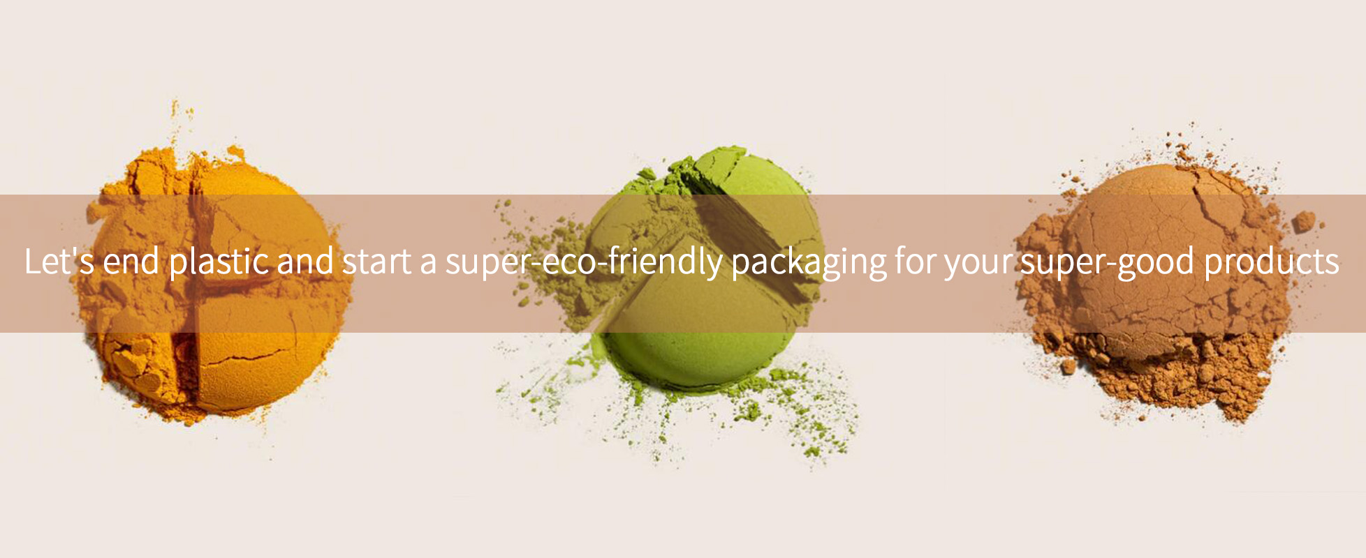 Let’s end plastic and start a super-eco-friendly packaging for your super-good products