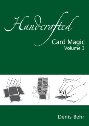 Handcrafted Card Magic Vol.3 by Denis Behr