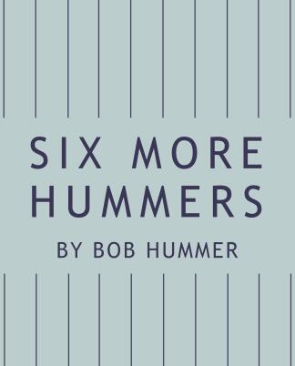 Six More Hummers by Bob Hummer