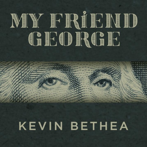 My Friend George by Kevin Bethea