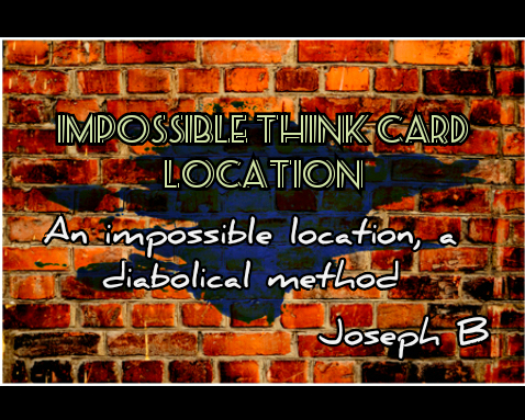 IMPOSSIBLE THINK CARD LOCATION by Joseph B