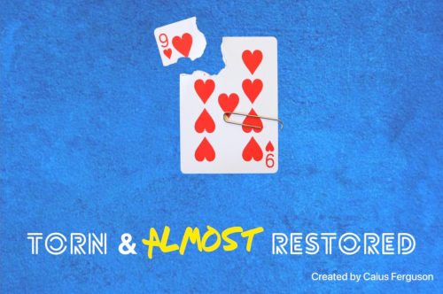 Torn & Almost Restored by Caius Ferguson