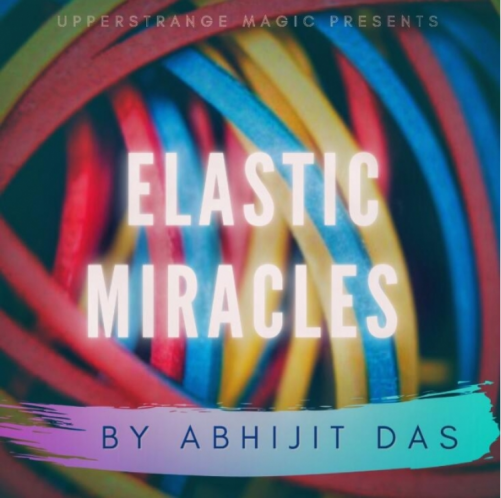 ELASTIC MIRACLES by Abhijit Das