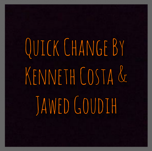 Quick Change By Kenneth Costa & Jawed Goudih