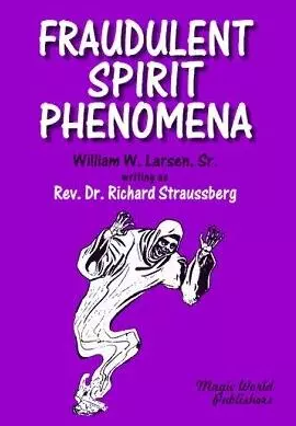 Fraudulent Spirit Phenomena by William W. Larsen