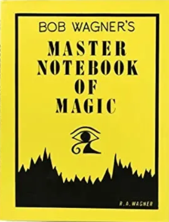 Bob Wagner's Master Notebook of Magic by J.C. Wagner