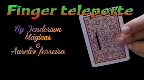 Finger teleporte by jenderson magicas &Aurélio Ferreira