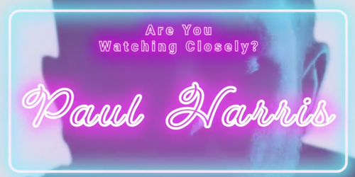 Are You Watching Closely Paul Harris by Benjamn Earl