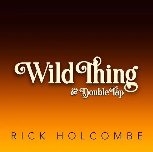 Rick Holcombe - Wild Thing & Double Tap