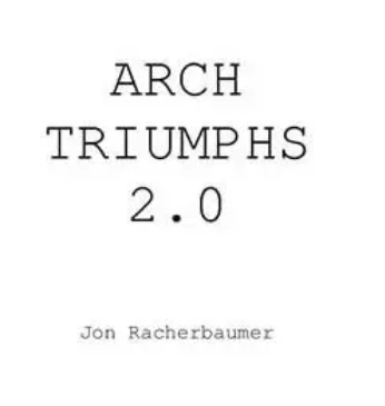 Jon Racherbaumer - Arch Triumphs 2.0