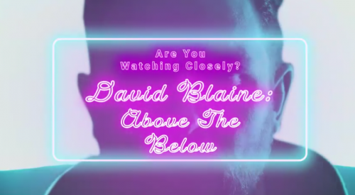 Are you watching Closely David Blaine Above The Below by Benjamin Earl