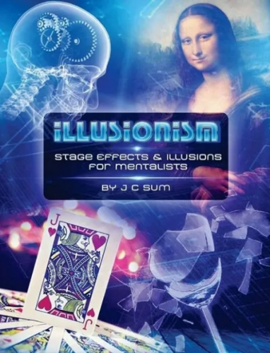 Illusionism Stage Effects & Illusions for Mentalists by J.C.Sum