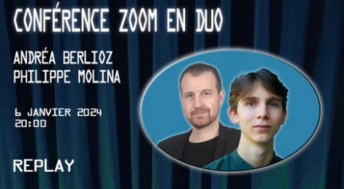 Conférence ZOOM en duo avec Andréa Berlioz & Philippe Molina (2024-01-06)