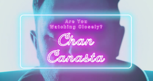 Are You Watching Closely Chan Canasta by Benjamin Earl