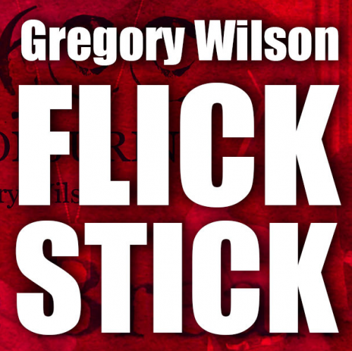 Flick Stick by Gregory Wilson & David Gripenwaldt