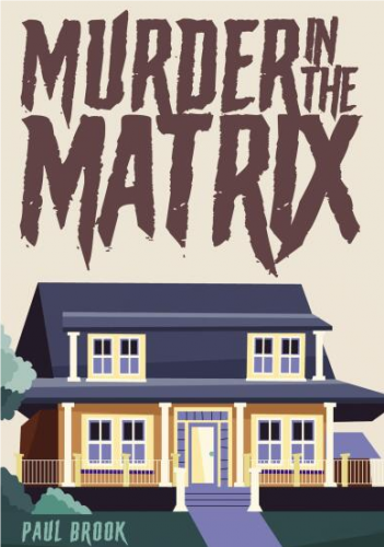 Murder in the Matrix by Paul Brook