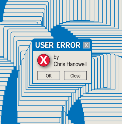User Error by Chris Hanowell