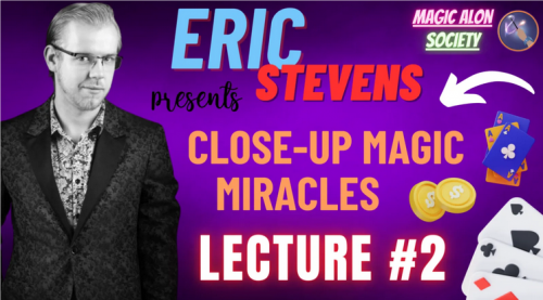 Close-Up Magic Miracles Lecture #2 by Eric Stevens