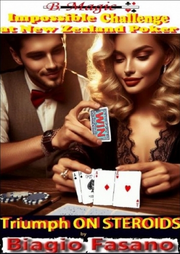 Impossible Challenge at New Zealand Poker - Triumph On Steroids by Biagio Fasano (B. Magic)