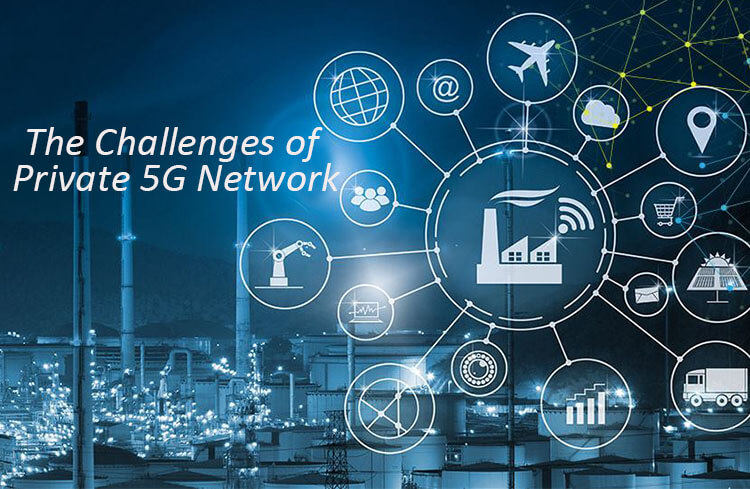 The Challenges of Private 5G Network