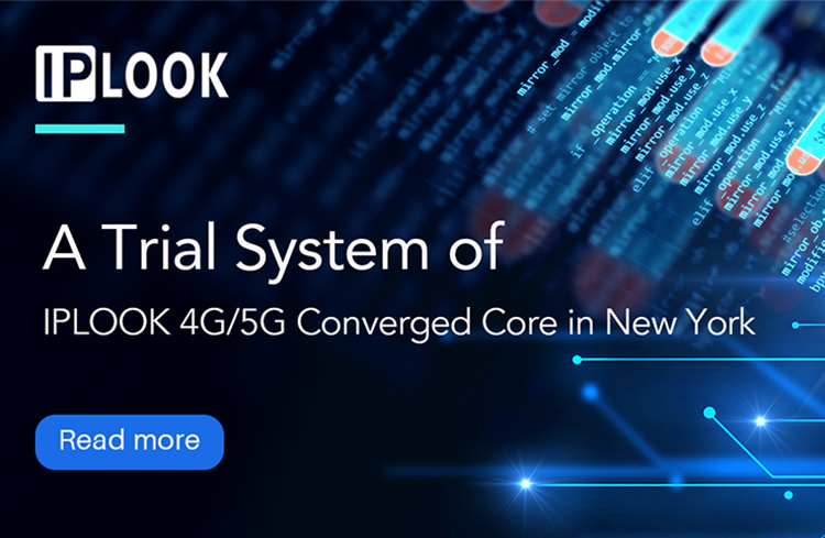 A Trial System of IPLOOK 4G/5G Converged Core in New York IDC