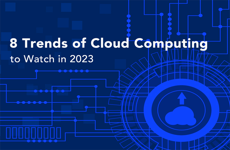 8 Trends of Cloud Computing to Watch in 2023