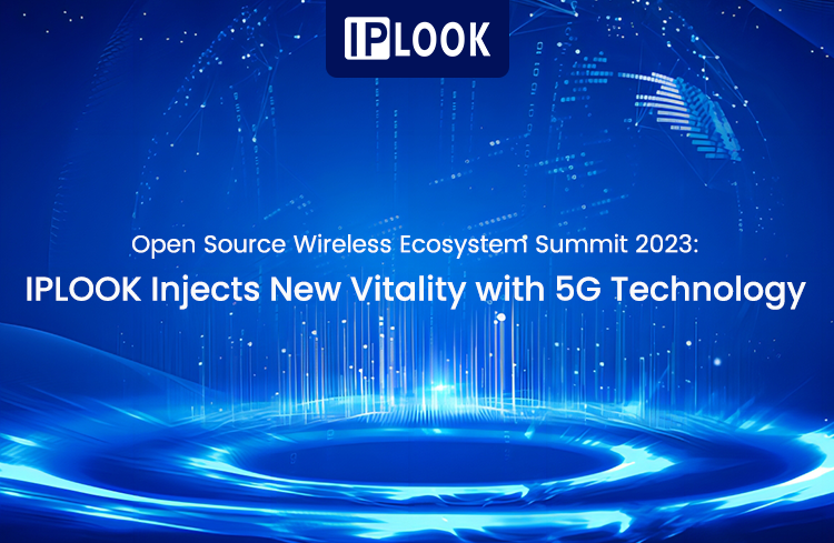 IPLOOK Injects New Vitality with 5G Technology at Open Source Wireless Ecosystem Summit 2023