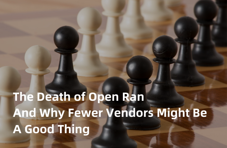 The death of open RAN and why fewer vendors might be a good thing