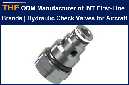 ODM manufacturer of international first-line hydraulic valve brands, AAK hydraulic check valve is used in aircraft