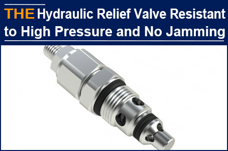AAK hydraulic relief valve is resistant to high pressure and is not stuck. Ernst doesn't want to change the supplier any more