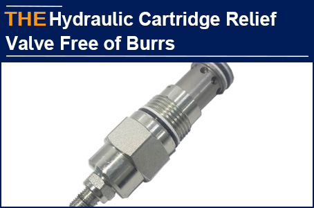 AAK uses the 4-step method to ensure that the cartridge relief valve is free of burrs, and Rubio placed a big order after the test order