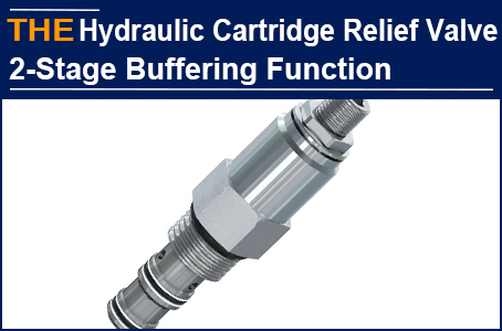 AAK Hydraulic Cartridge Relief Valve with 2-stage buffering function,  increased equipment life by 20%
