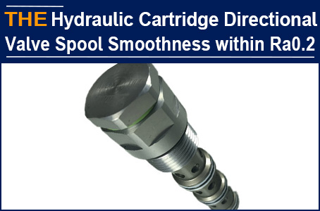 The original manufacturer cannot handle the Hydraulic Cartridge Directional Valve with valve spool Ra0.2, after AAK taking over, it is worry free