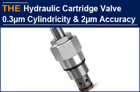 The Hydraulic Cartridge Valve with 0.3µm Cylindricity and 2µm accuracy, is different after AAK taking over