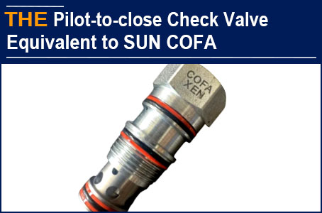 For Hydraulic Pilot-to-close check valve equivalent to SUN COFA, AAK becomes the preferred supplier of an American customer