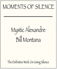 Moments of Silence by Mystic Alexandre & Bill Montana